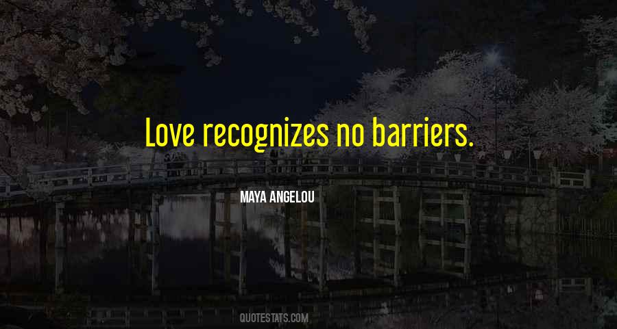 Love Recognizes No Barriers Quotes #1485450