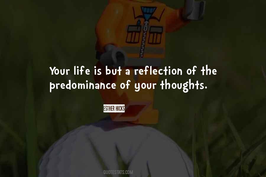 Your Life Is A Reflection Of Your Thoughts Quotes #894315