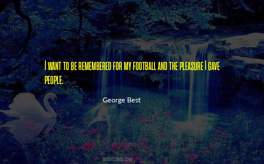 Want To Be Remembered Quotes #1160478