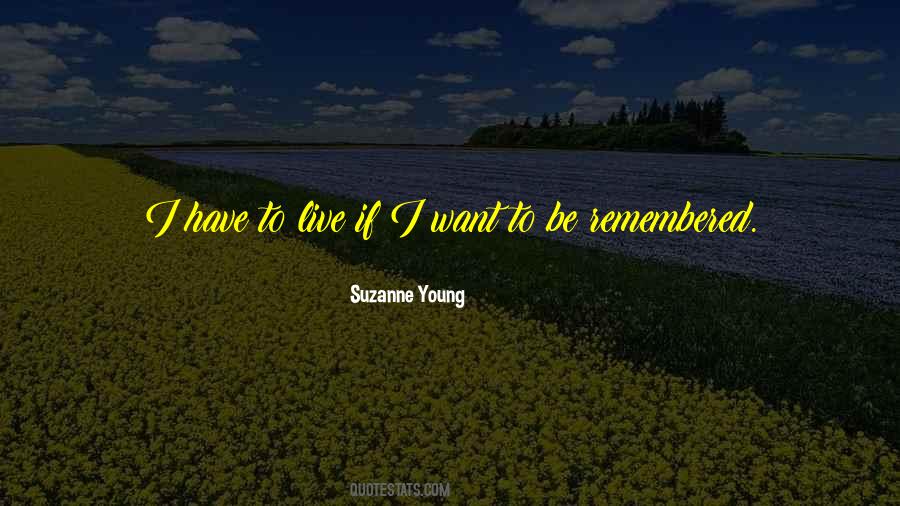 Want To Be Remembered Quotes #1370208