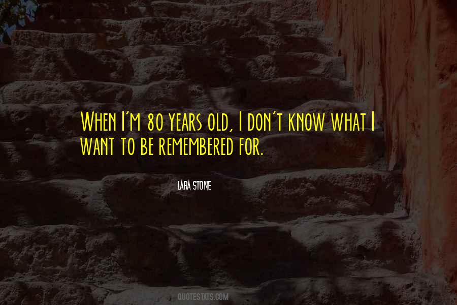Want To Be Remembered Quotes #167476