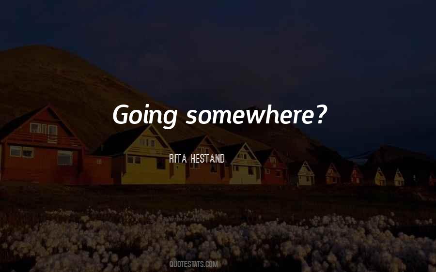 Quotes About Going Somewhere #717112