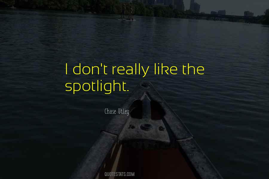 Quotes About The Spotlight #1418134