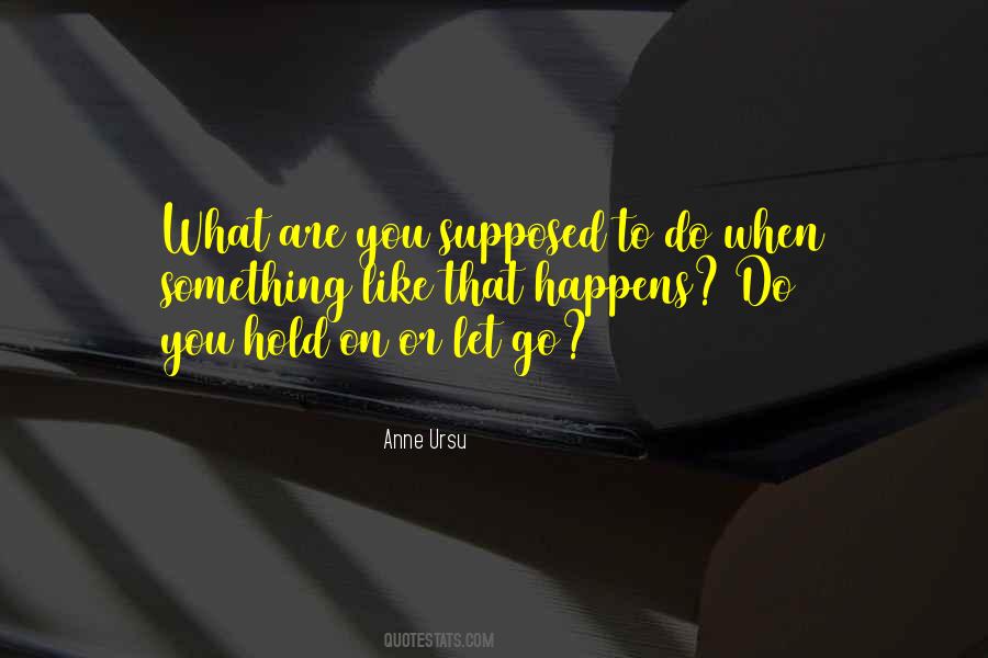 Hold On To Something Quotes #336530
