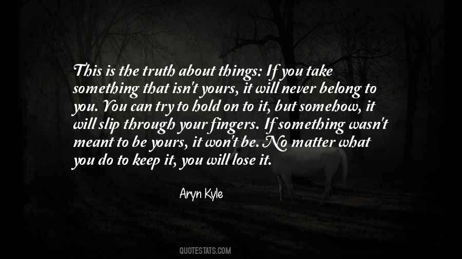 Hold On To Something Quotes #539965