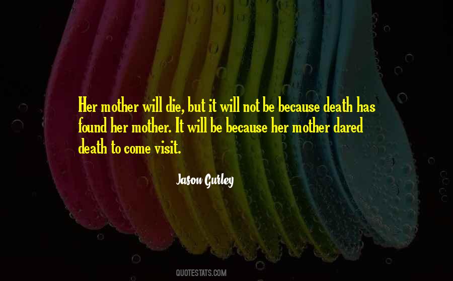 Quotes About The Death Of Your Mother #226651