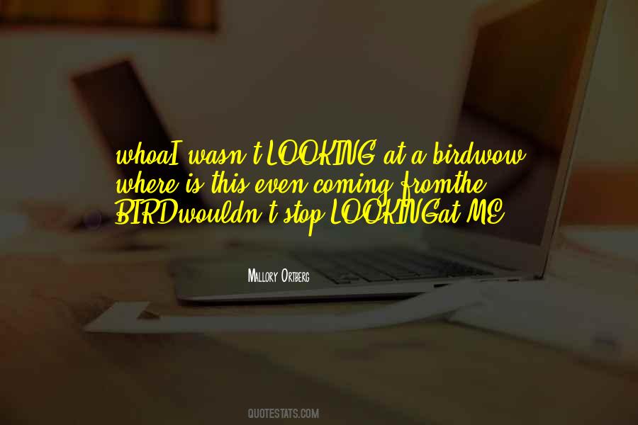 Stop Looking At Me Quotes #1443171
