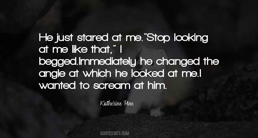 Stop Looking At Me Quotes #365870