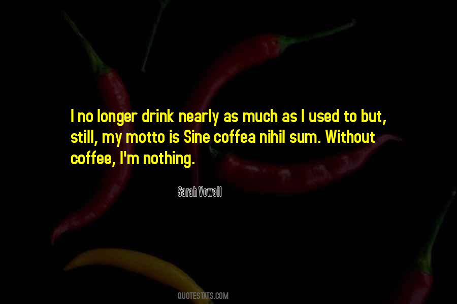 Drink Your Coffee Quotes #90682