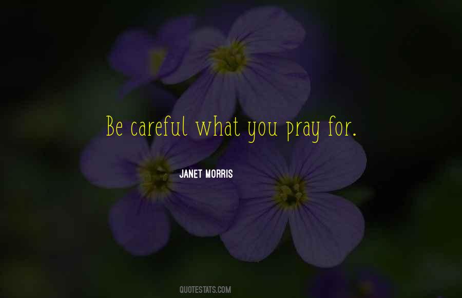 Be Careful What You Pray For Quotes #1588212