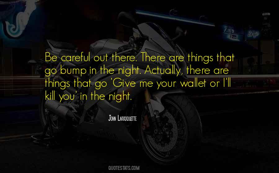 Be Careful Out There Quotes #741883