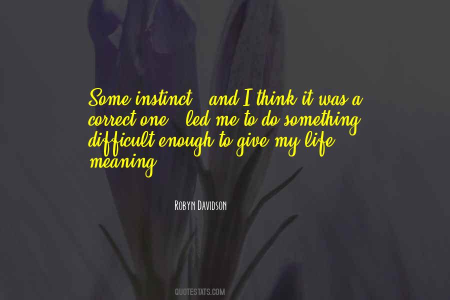 Give Life A Meaning Quotes #1423564