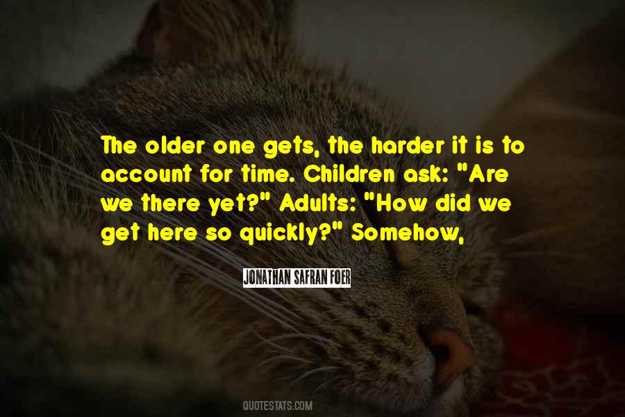 The Older We Get Quotes #1223746