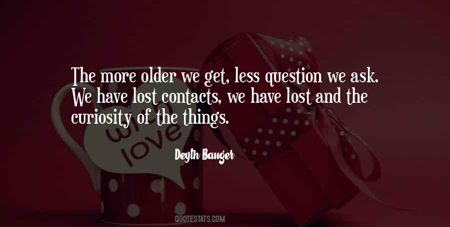 The Older We Get Quotes #152109