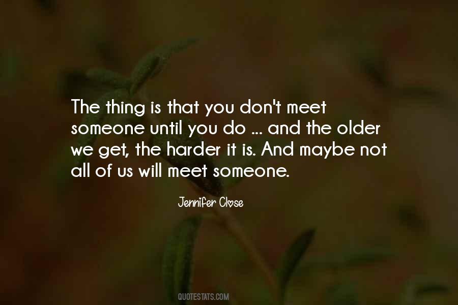 The Older We Get Quotes #340595