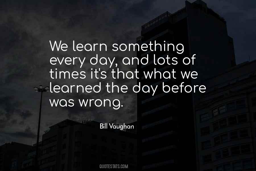 Learning Every Day Quotes #1754771