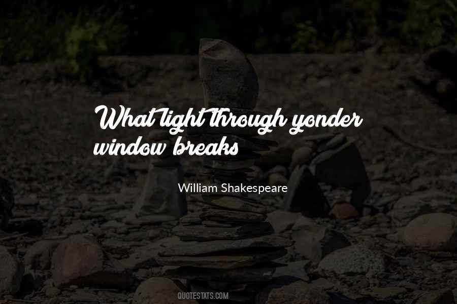 What Light Through Yonder Window Breaks Quotes #264572