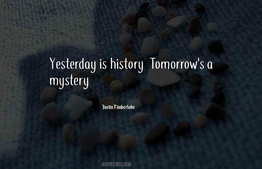 Yesterday Is History Tomorrow Is A Mystery Quotes #1505952