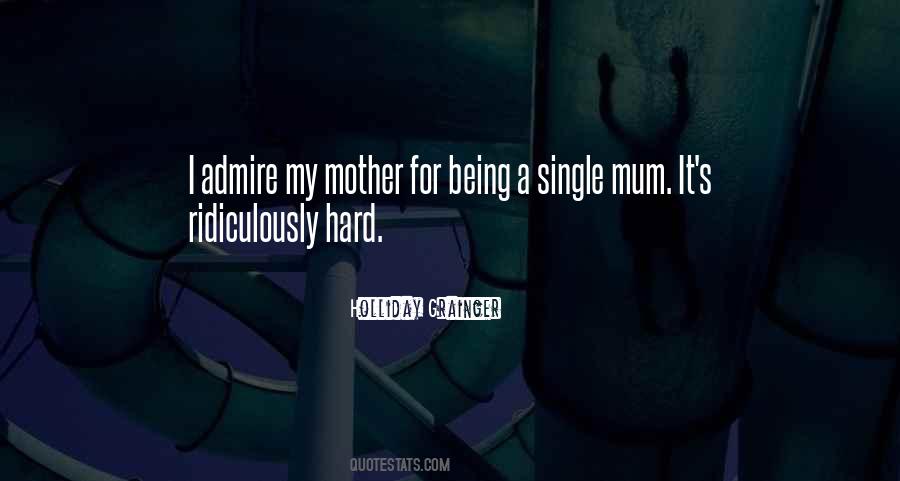 I Admire My Mother Quotes #1741741