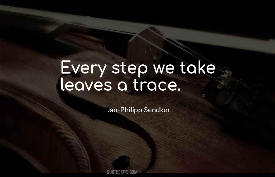Every Step We Take Quotes #298600