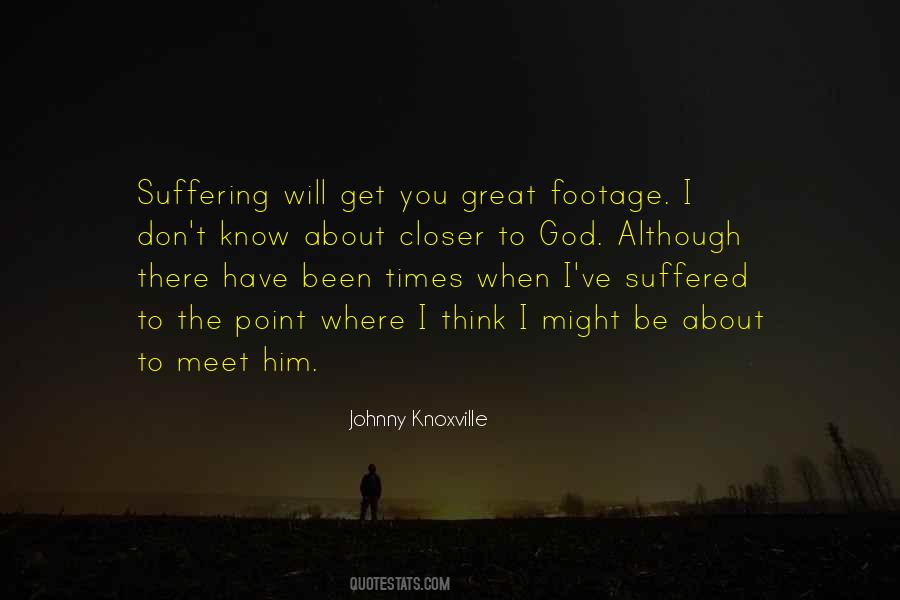 I Have Been There Quotes #224597