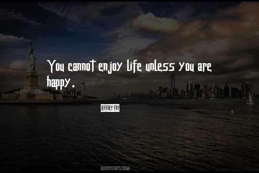 Just Be Happy And Enjoy Life Quotes #1526087