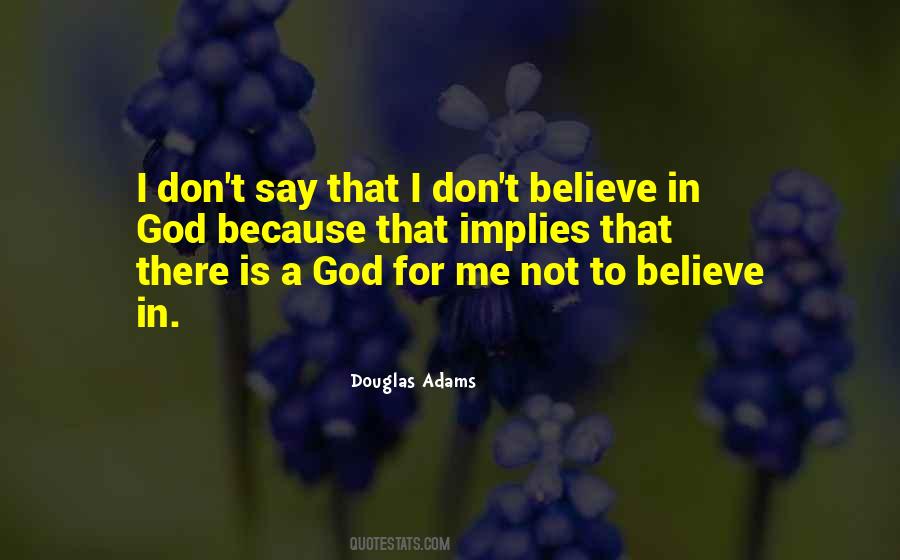 Dont Believe God Quotes #416786