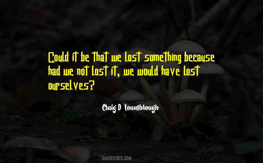 We Lose Ourselves Quotes #853451