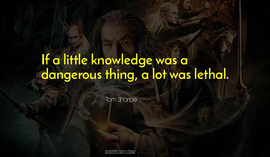 A Little Knowledge Is Dangerous Quotes #1847801