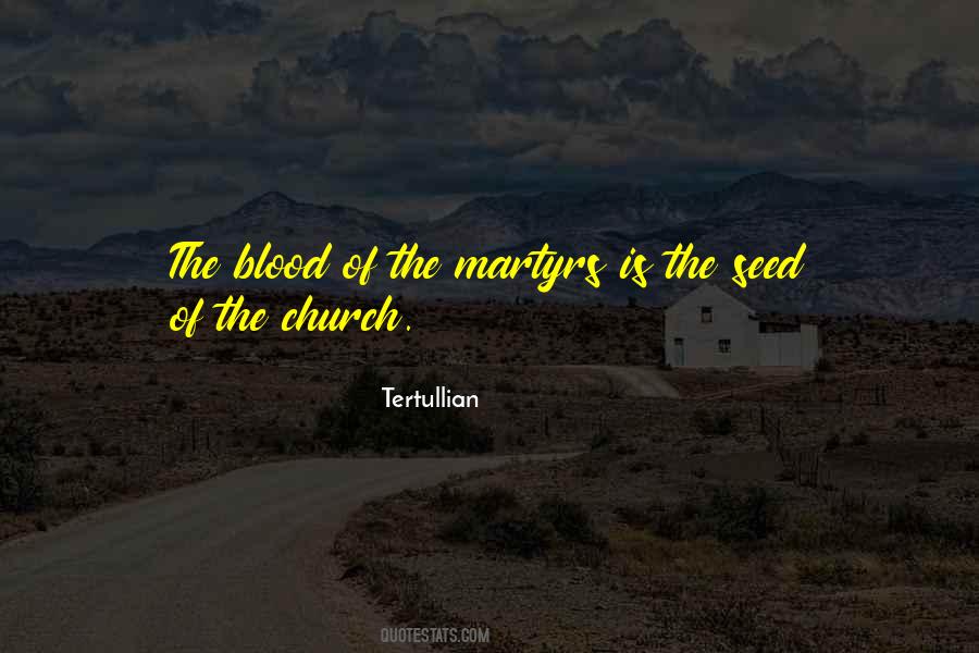 The Blood Of The Martyrs Is The Seed Quotes #92007