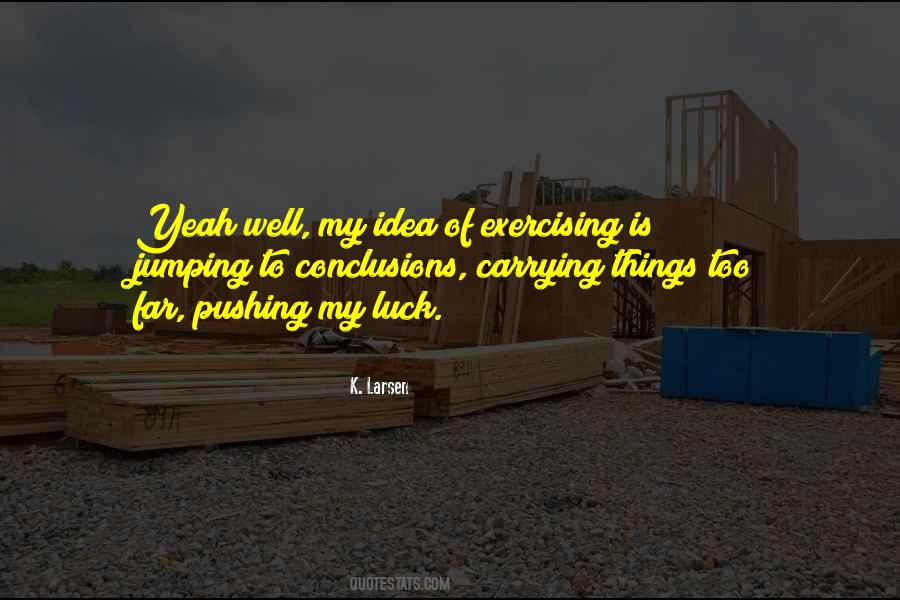 Quotes About Pushing Your Luck #270699
