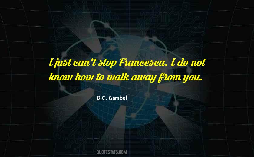 I Can Walk Away Quotes #1617500
