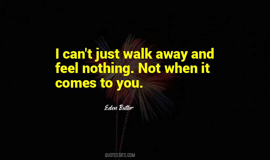 I Can Walk Away Quotes #72476
