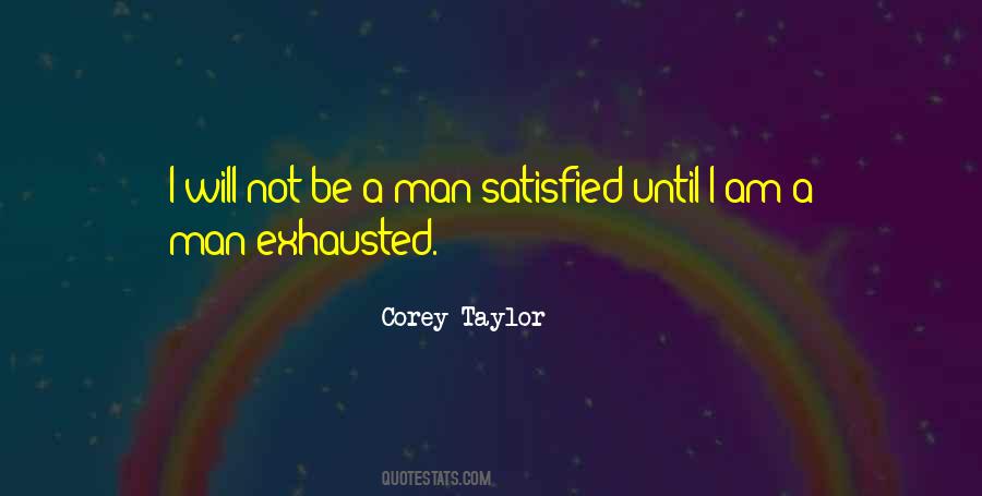 I Am Not Satisfied Quotes #1273433