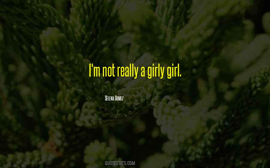Not A Girly Girl Quotes #951975