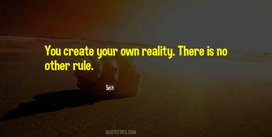 You Create Your Own Reality Quotes #1802386