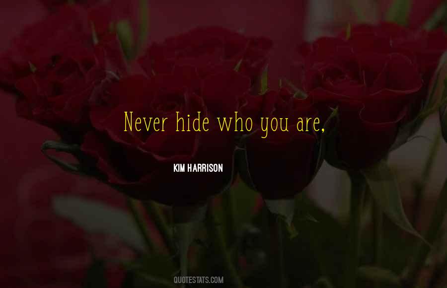 Never Hide Who You Are Quotes #1254762