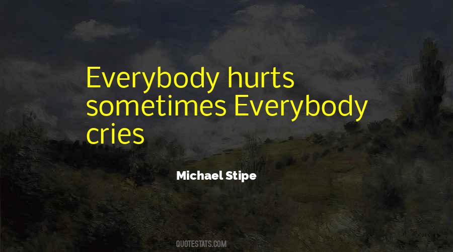 Everybody Hurts Sometimes Quotes #1786680