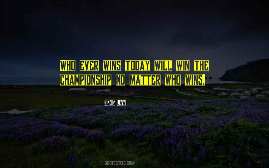 No Matter Who Wins Quotes #1565144