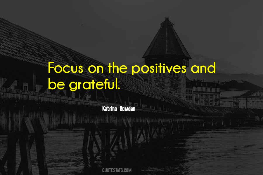 Focus On The Positives Quotes #503197