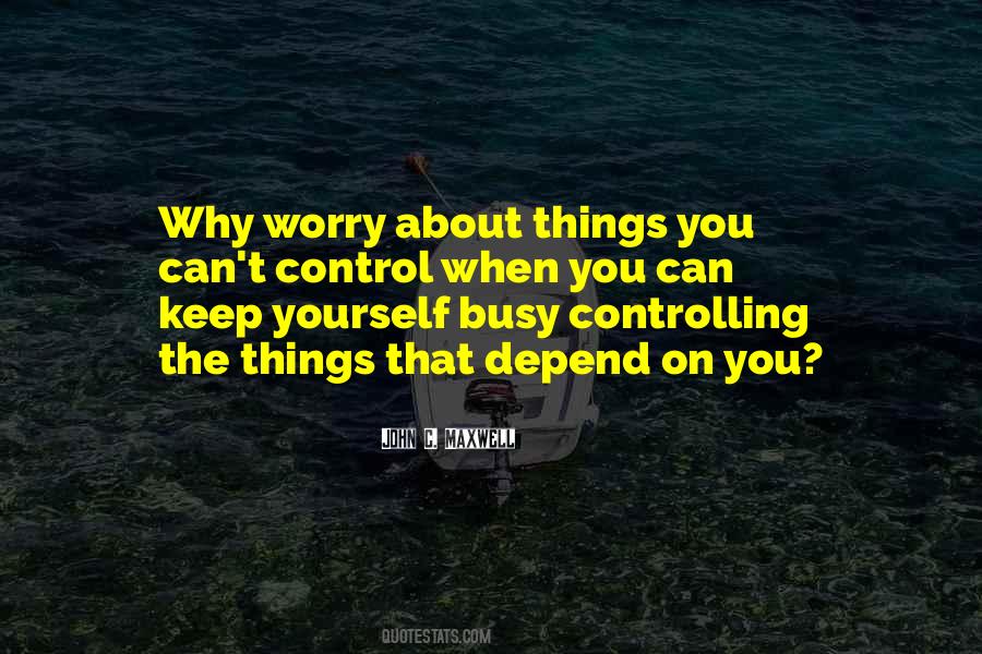 Control The Things You Can Control Quotes #1577231