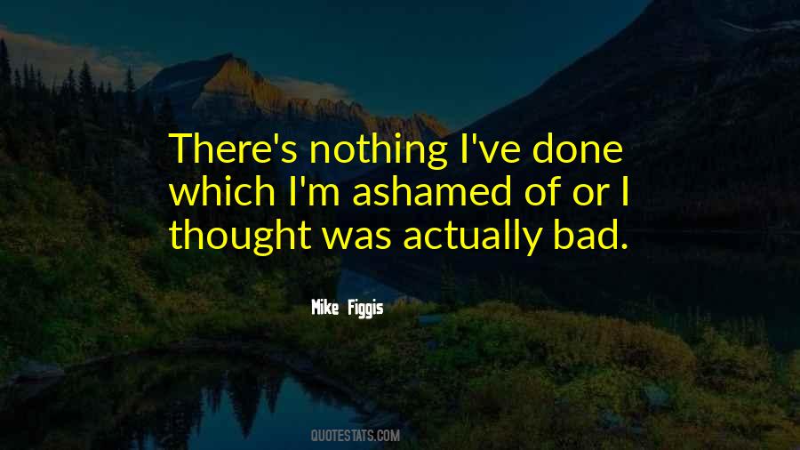 You Should Be Ashamed Of Yourself Quotes #193991