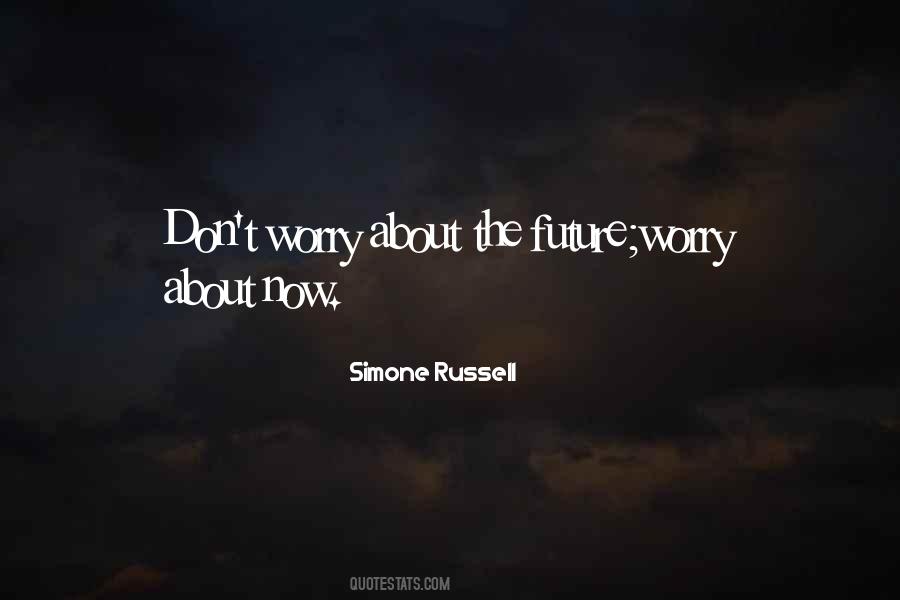 Worry About The Future Quotes #1302992