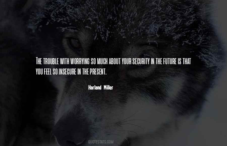 Worry About The Future Quotes #1434756