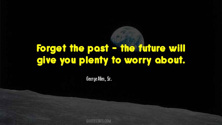 Worry About The Future Quotes #1531889