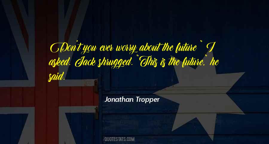 Worry About The Future Quotes #1570117