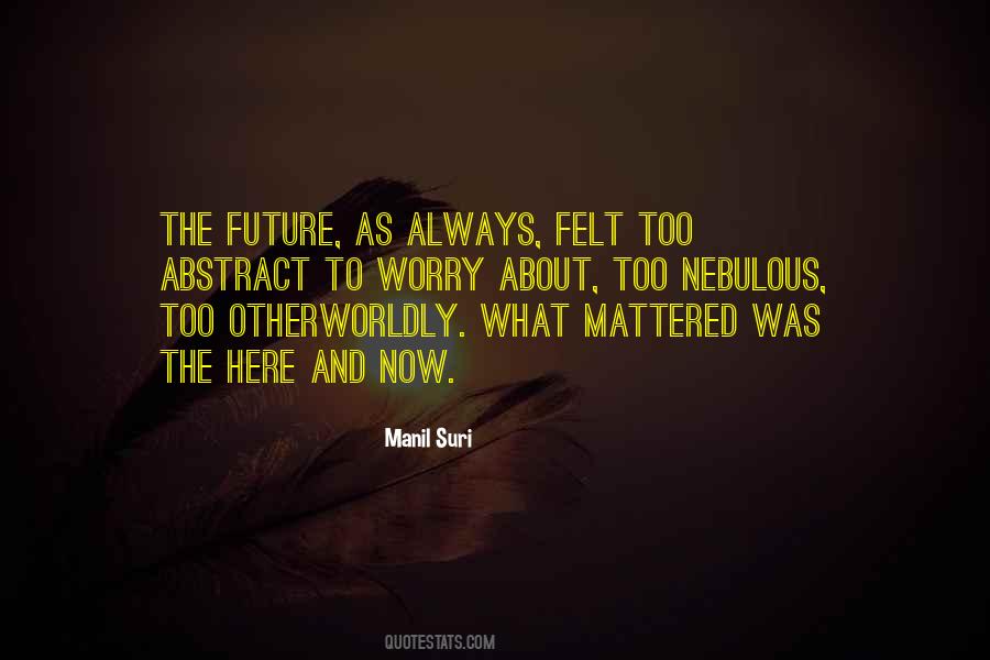 Worry About The Future Quotes #1604121