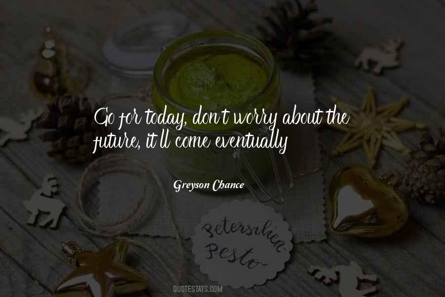 Worry About The Future Quotes #287228