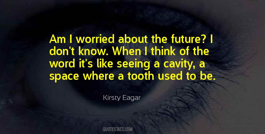 Worry About The Future Quotes #431181