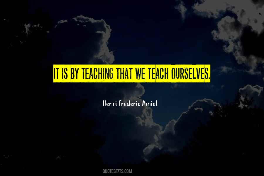 We Teach Ourselves Quotes #637040